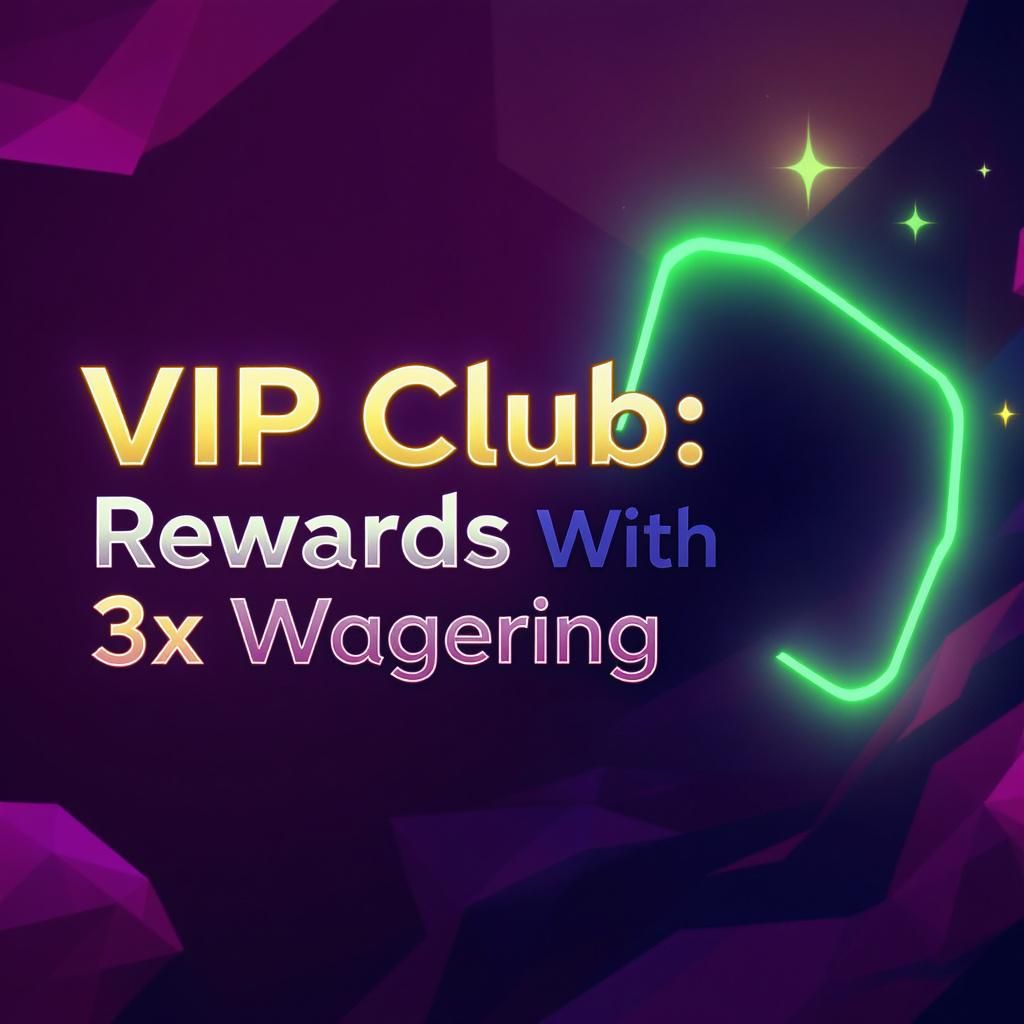 VIP Club: Rewards With 3x Wagering VIP Club: Rewards With 3x Wagering